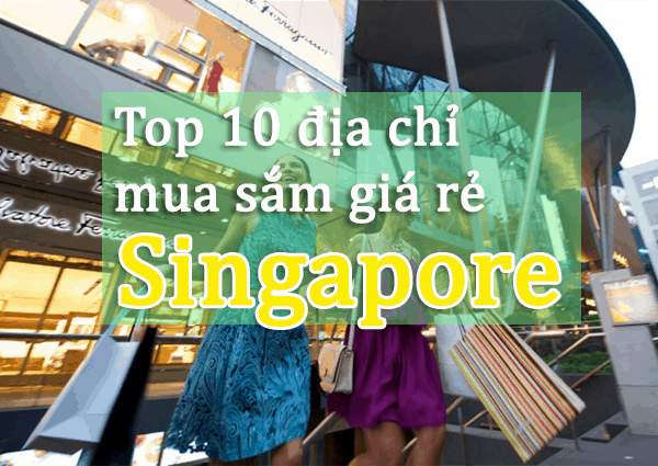 Những địa chỉ mua sắm giá rẻ ở Singapore