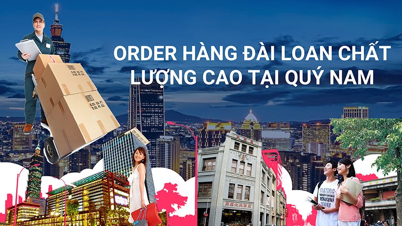 Order hàng Đài Loan đỉnh cao nhất tại Quý Nam