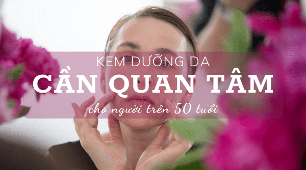 Kem dưỡng da cho người trên 50 tuổi