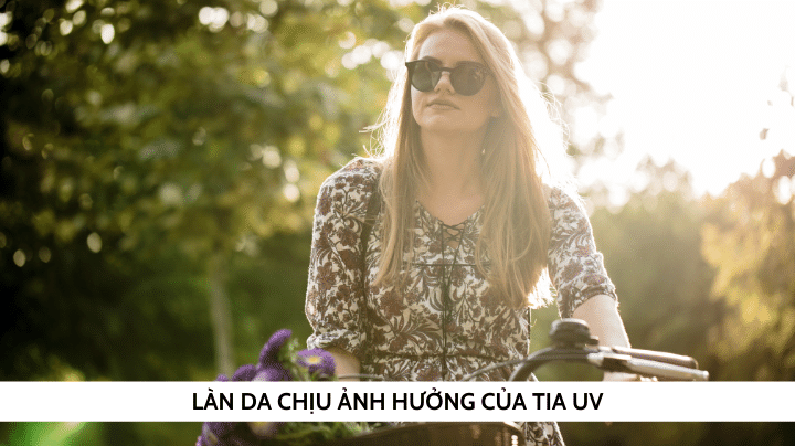 Làn da chịu ảnh hưởng của tia UV