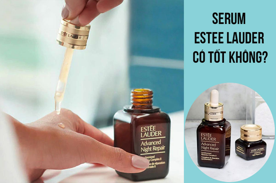 Serum Estee Lauder có tốt không?